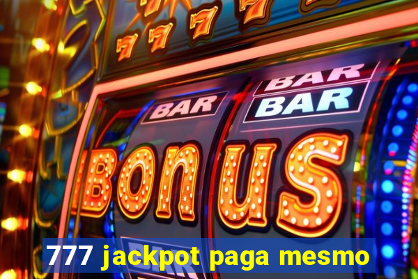 777 jackpot paga mesmo